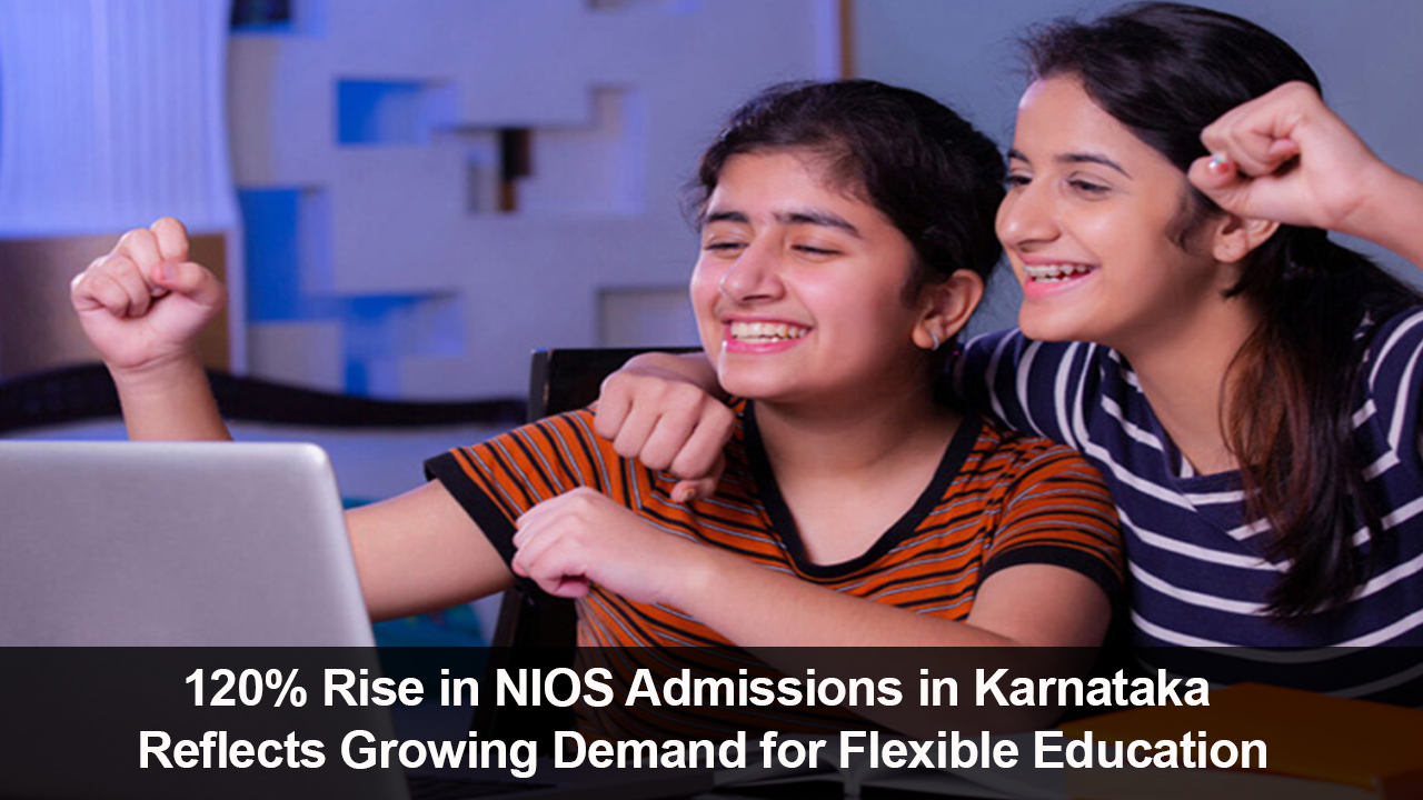 120% Rise in NIOS Admissions in Karnataka Reflects Growing Demand for Flexible Education